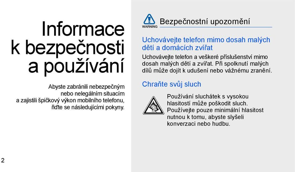 Bezpečnostní upozornění Uchovávejte telefon mimo dosah malých dětí a domácích zvířat Uchovávejte telefon a veškeré příslušenství mimo dosah