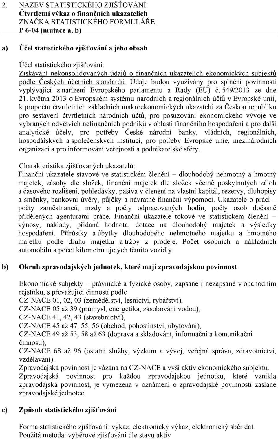 května 2013 o Evropském systému národních a regionálních účtů v Evropské unii, k propočtu čtvrtletních základních makroekonomických ukazatelů za Českou republiku pro sestavení čtvrtletních národních