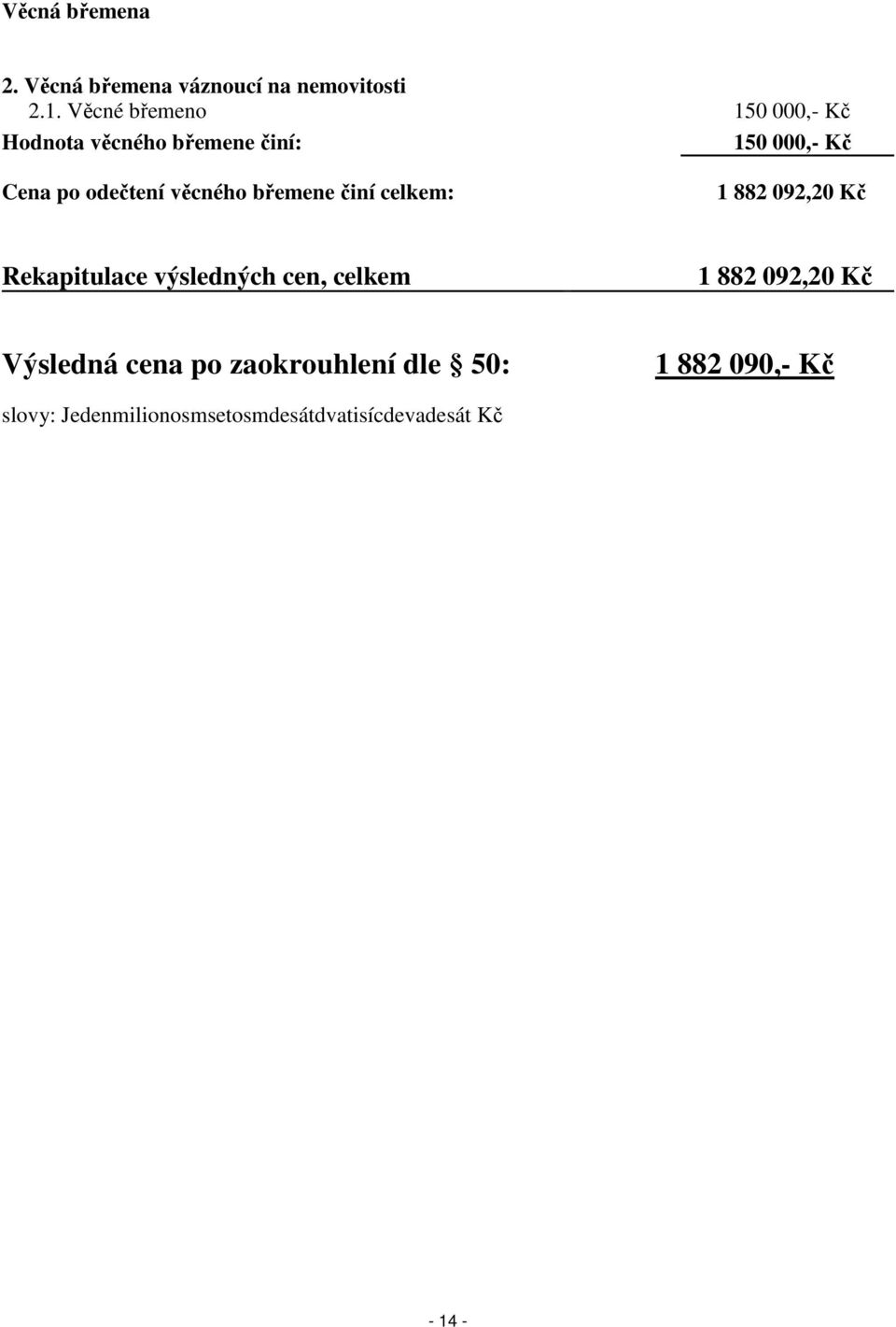 věcného břemene činí celkem: 1 882 092,20 Kč Rekapitulace výsledných cen, celkem 1 882