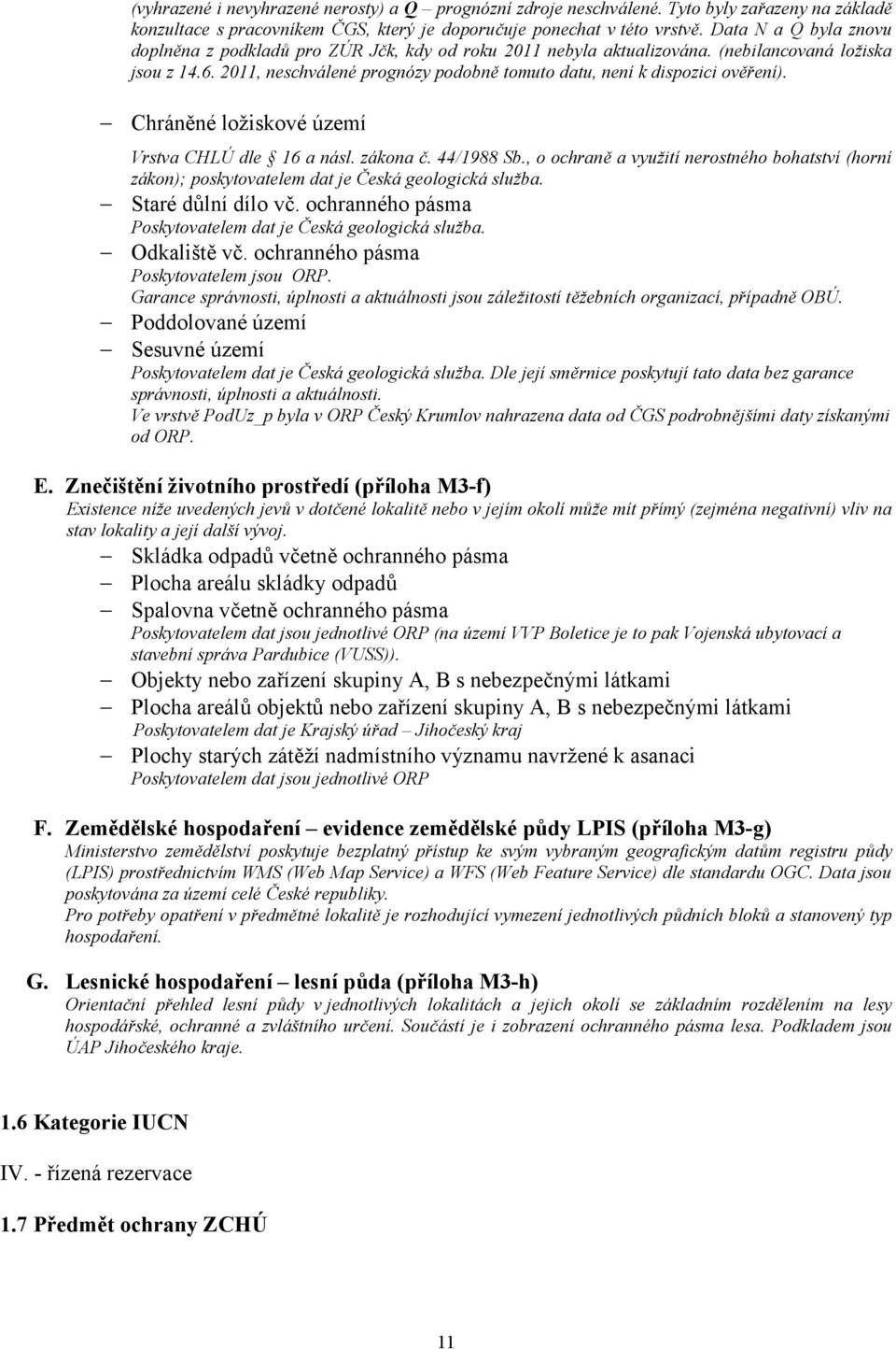 2011, neschválené prognózy podobně tomuto datu, není k dispozici ověření). Chráněné ložiskové území Vrstva CHLÚ dle 16 a násl. zákona č. 44/1988 Sb.