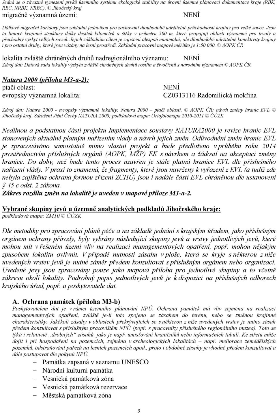 Jsou to liniové krajinné struktury délky desítek kilometrů a šířky v průměru 500 m, které propojují oblasti významné pro trvalý a přechodný výskyt velkých savců.