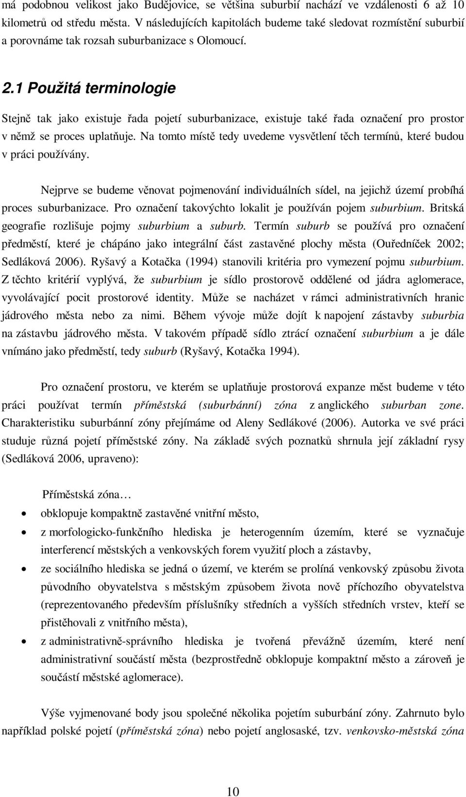 1 Použitá terminologie Stejn tak jako existuje ada pojetí suburbanizace, existuje také ada oznaení pro prostor v nmž se proces uplatuje.