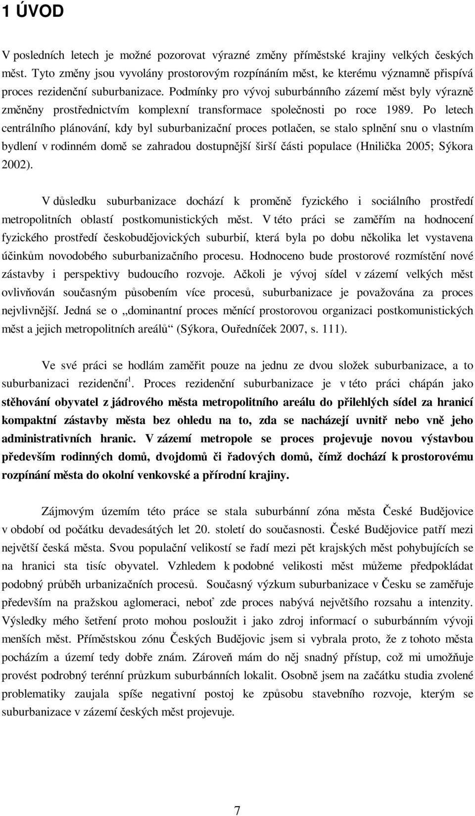 Podmínky pro vývoj suburbánního zázemí mst byly výrazn zmnny prostednictvím komplexní transformace spolenosti po roce 1989.