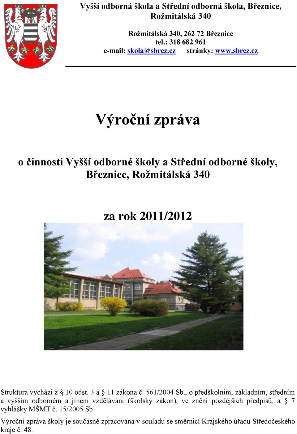 cz Výroční zpráva o činnosti Vyšší odborné školy a Střední odborné školy, Březnice, Rožmitálská 340 za rok 2011/2012 Struktura vychází z 10 odst.