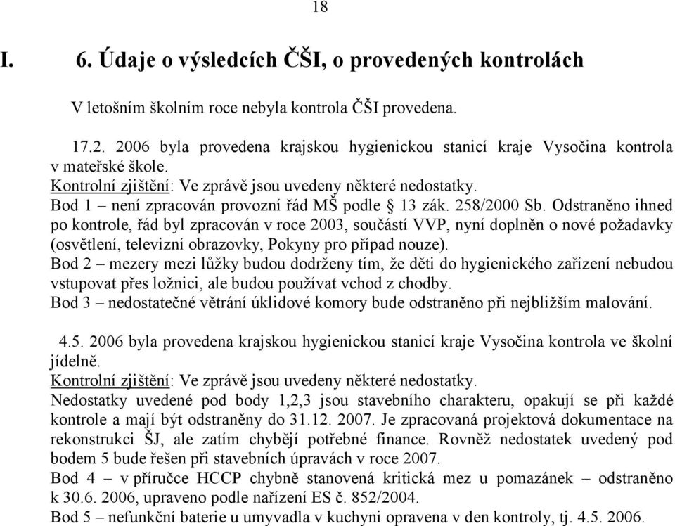 Bod 1 není zpracován provozní řád MŠ podle 13 zák. 258/2000 Sb.