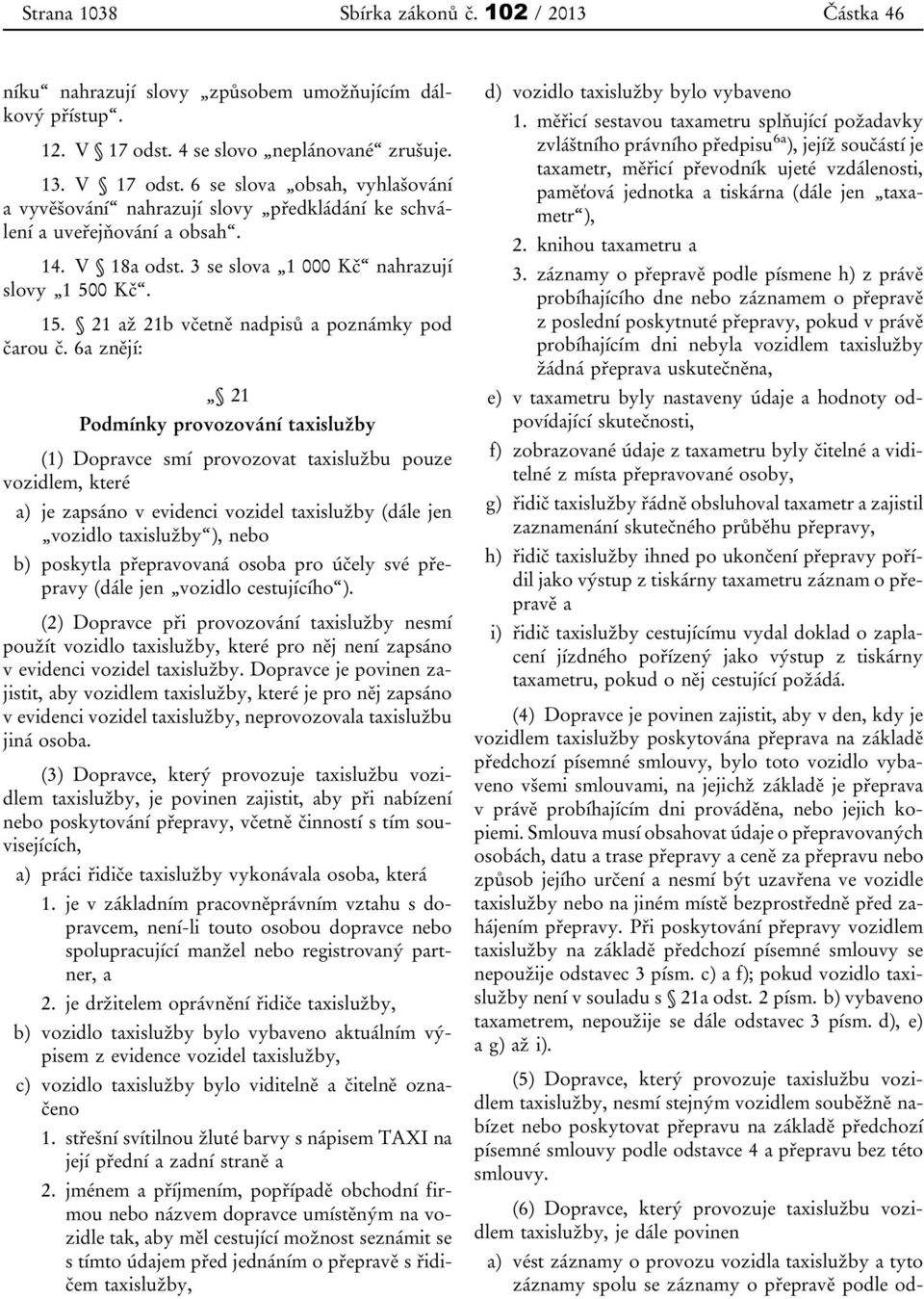 3 se slova 1 000 Kč nahrazují slovy 1 500 Kč. 15. 21 až 21b včetně nadpisů a poznámky pod čarou č.