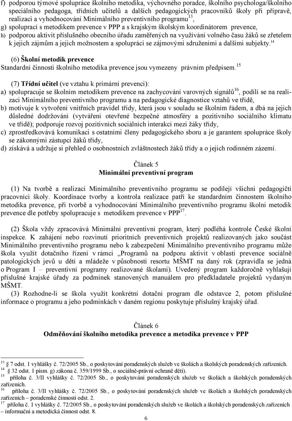 zaměřených na využívání volného času žáků se zřetelem k jejich zájmům a jejich možnostem a spolupráci se zájmovými sdruženími a dalšími subjekty.