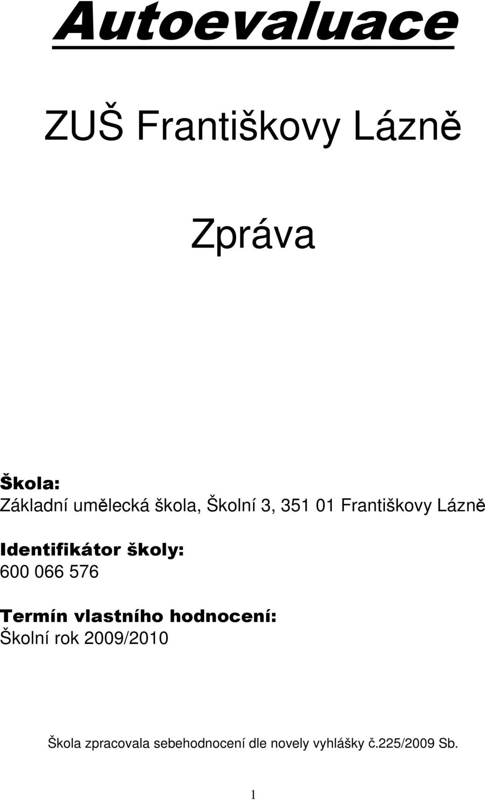 školy: 600 066 576 Termín vlastního hodnocení: Školní rok