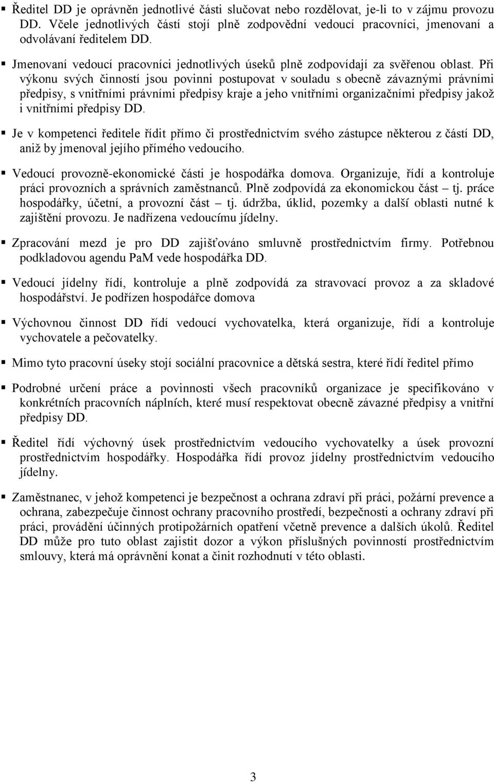 Při výkonu svých činností jsou povinni postupovat v souladu s obecně závaznými právními předpisy, s vnitřními právními předpisy kraje a jeho vnitřními organizačními předpisy jakož i vnitřními