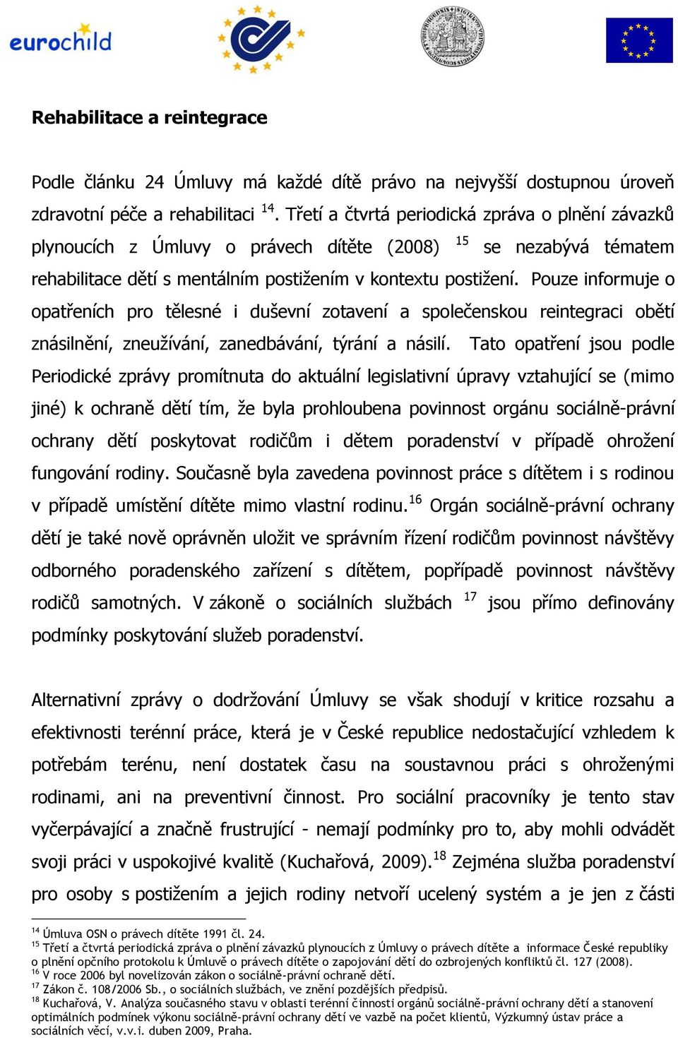 Pouze informuje o opatřeních pro tělesné i duševní zotavení a společenskou reintegraci obětí znásilnění, zneužívání, zanedbávání, týrání a násilí.