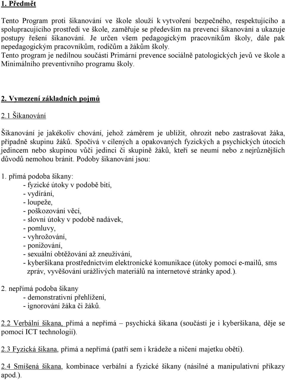 Tento program je nedílnou součástí Primární prevence sociálně patologických jevů ve škole a Minimálního preventivního programu školy. 2. Vymezení základních pojmů 2.