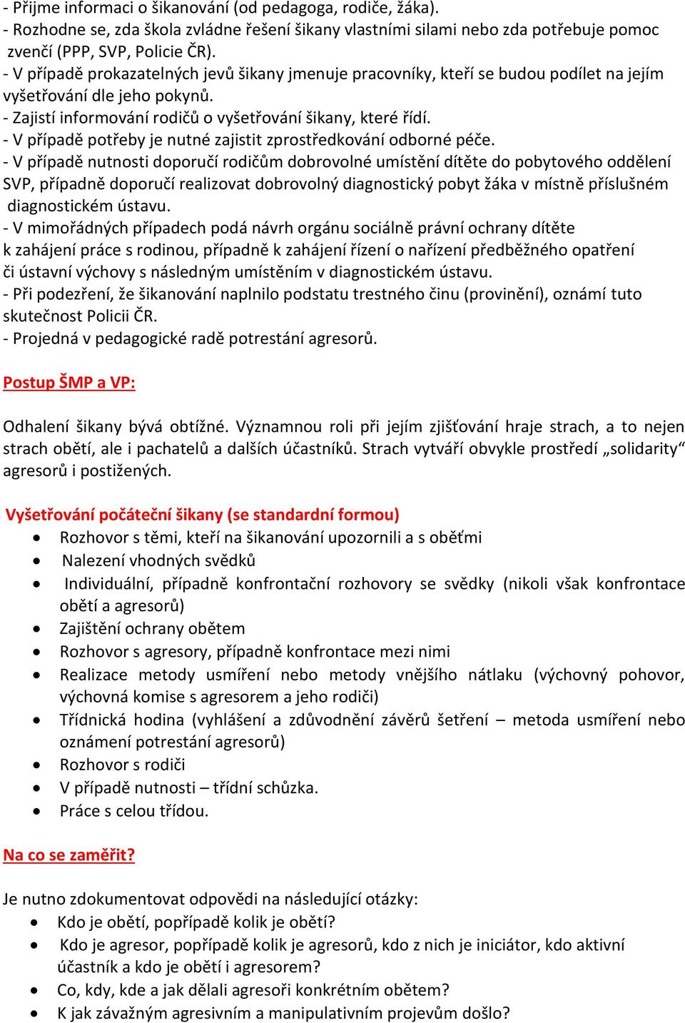 - V případě potřeby je nutné zajistit zprostředkování odborné péče.