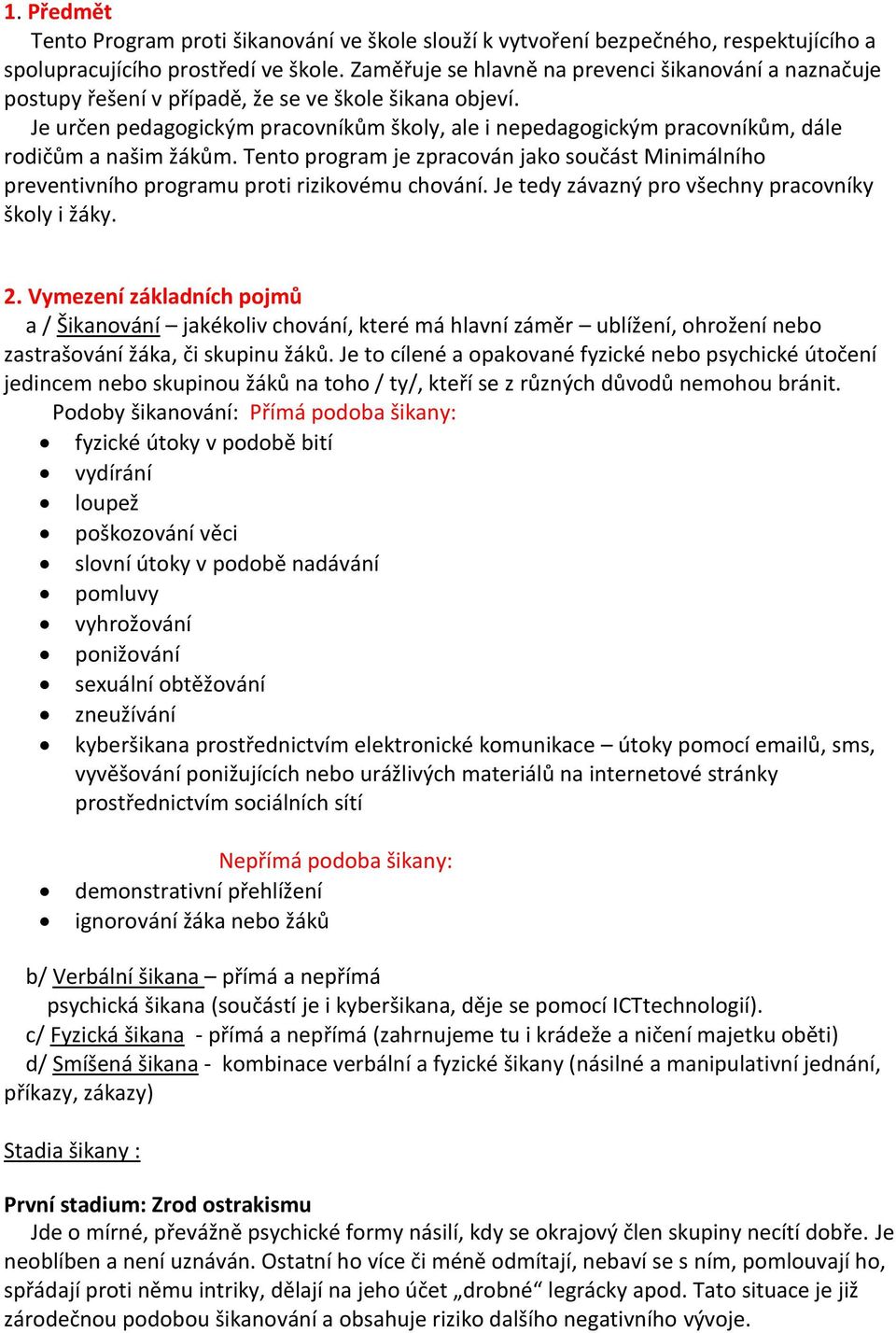 Je určen pedagogickým pracovníkům školy, ale i nepedagogickým pracovníkům, dále rodičům a našim žákům.