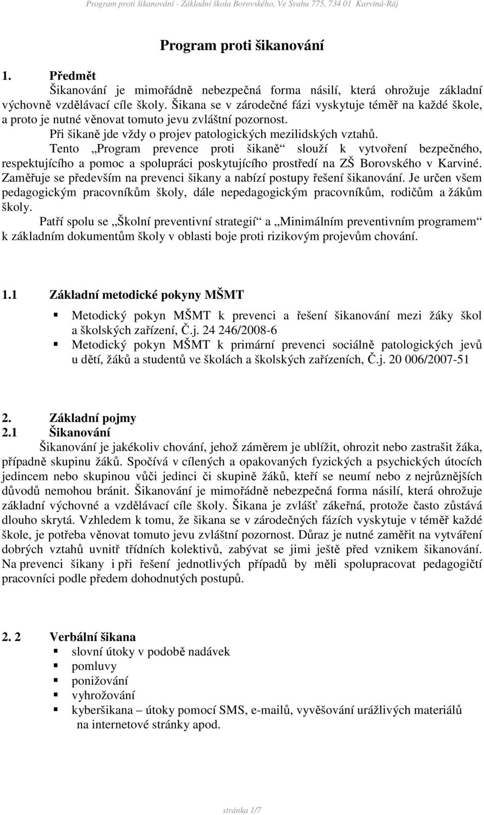 Tento Program prevence proti šikaně slouží k vytvoření bezpečného, respektujícího a pomoc a spolupráci poskytujícího prostředí na ZŠ Borovského v Karviné.