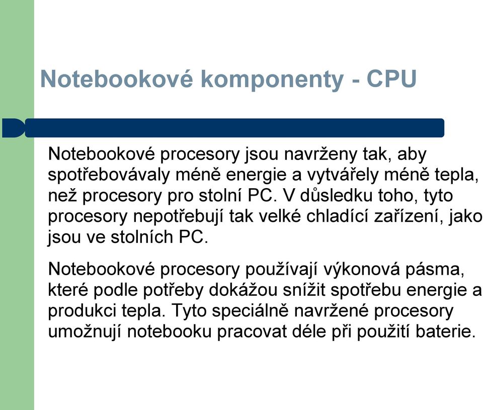 V důsledku toho, tyto procesory nepotřebují tak velké chladící zařízení, jako jsou ve stolních PC.