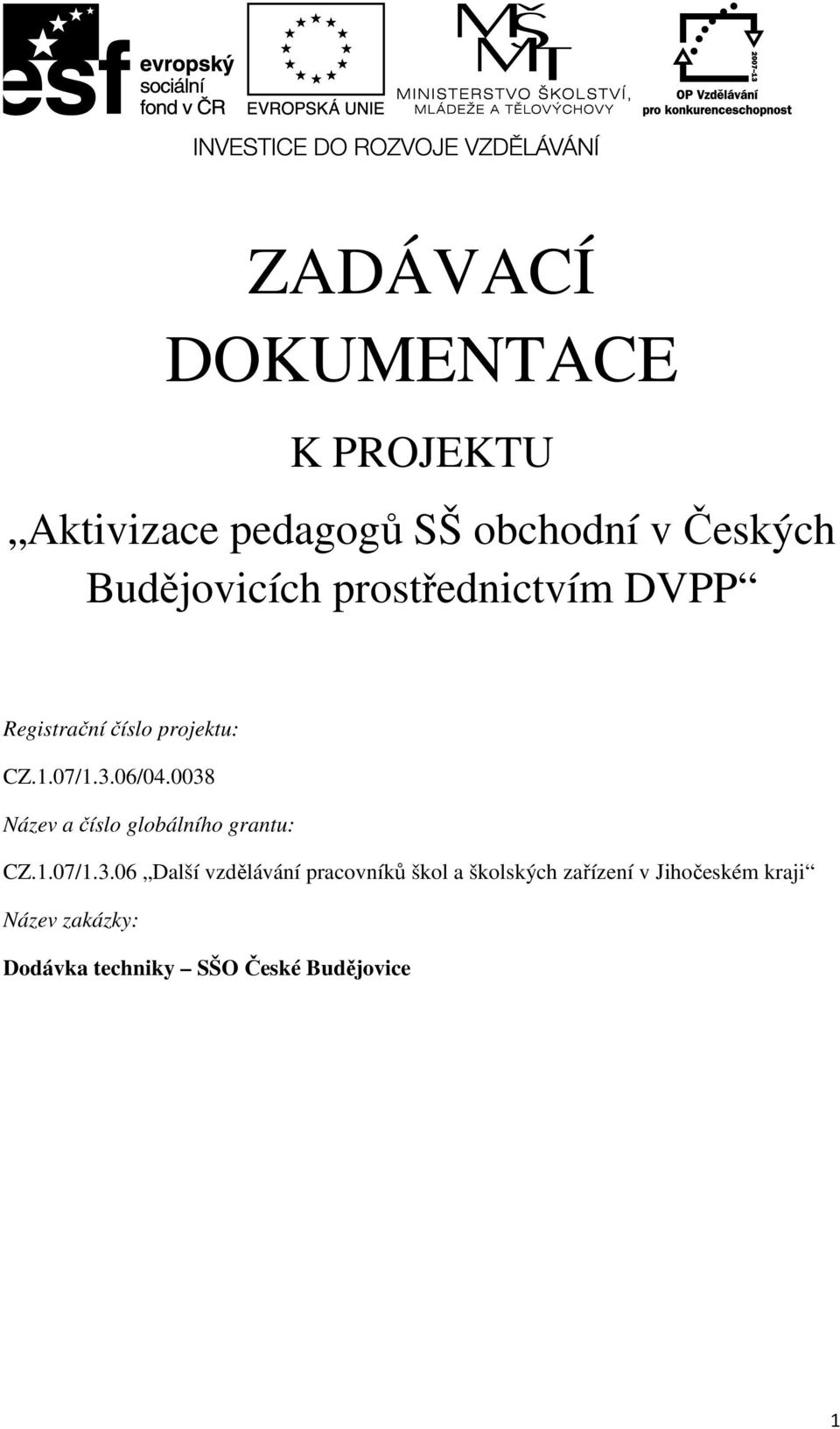 0038 Název a číslo globálního grantu: CZ.1.07/1.3.06 Další vzdělávání pracovníků