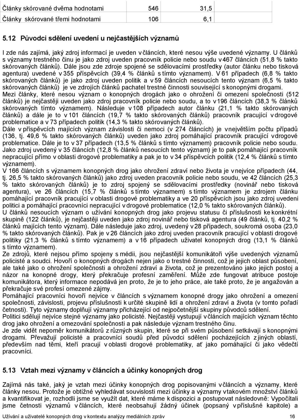 U článků s významy trestného činu je jako zdroj uveden pracovník policie nebo soudu v 467 článcích (51,8 % takto skórovaných článků).