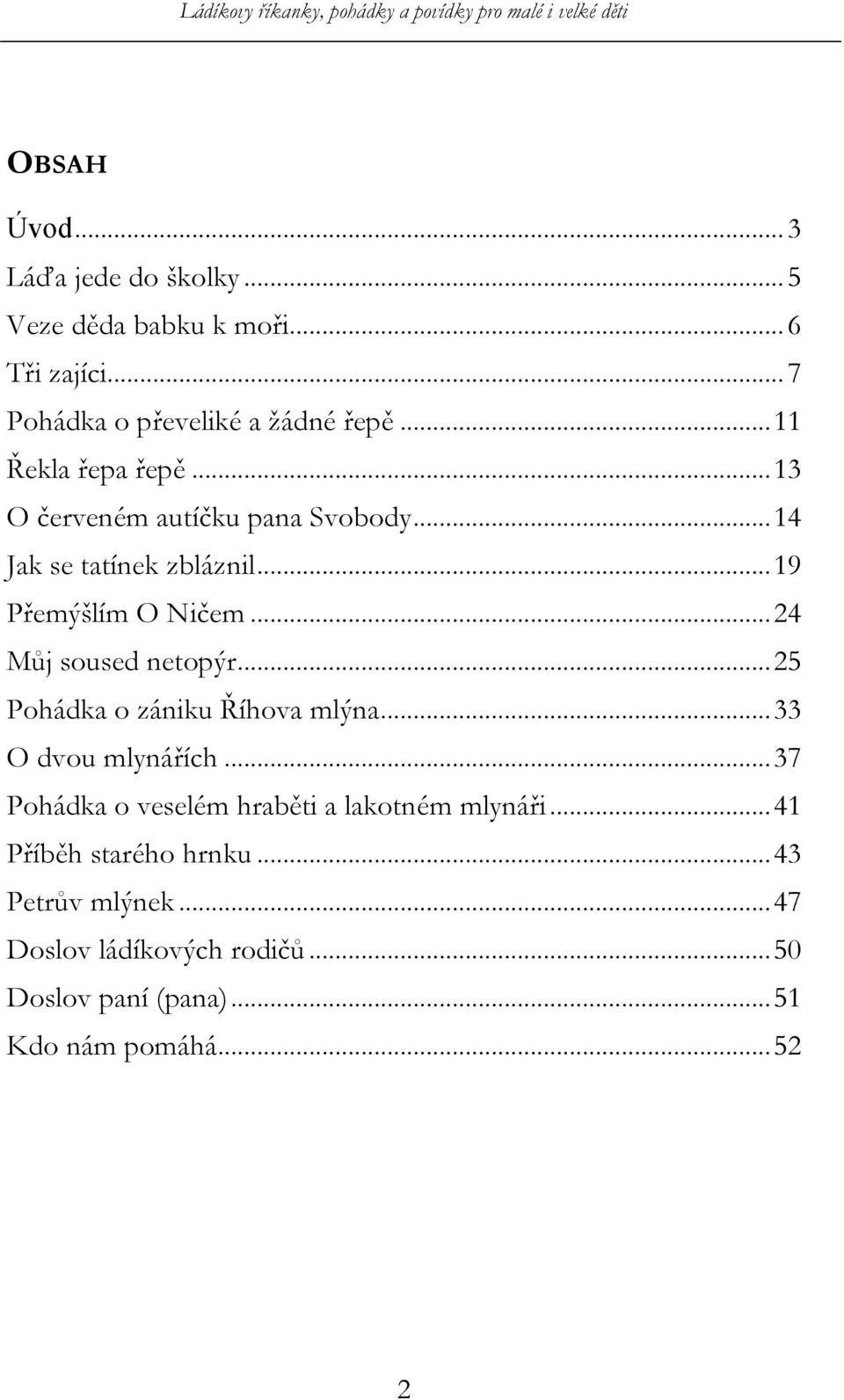 .. 24 Můj soused netopýr... 25 Pohádka o zániku Říhova mlýna... 33 O dvou mlynářích.