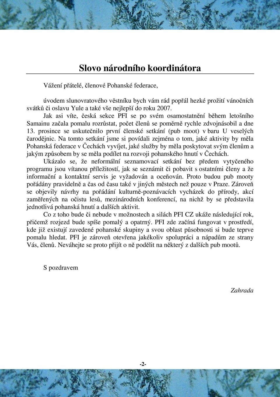 prosince se uskutenilo první lenské setkání (pub moot) v baru U veselých arodjnic.