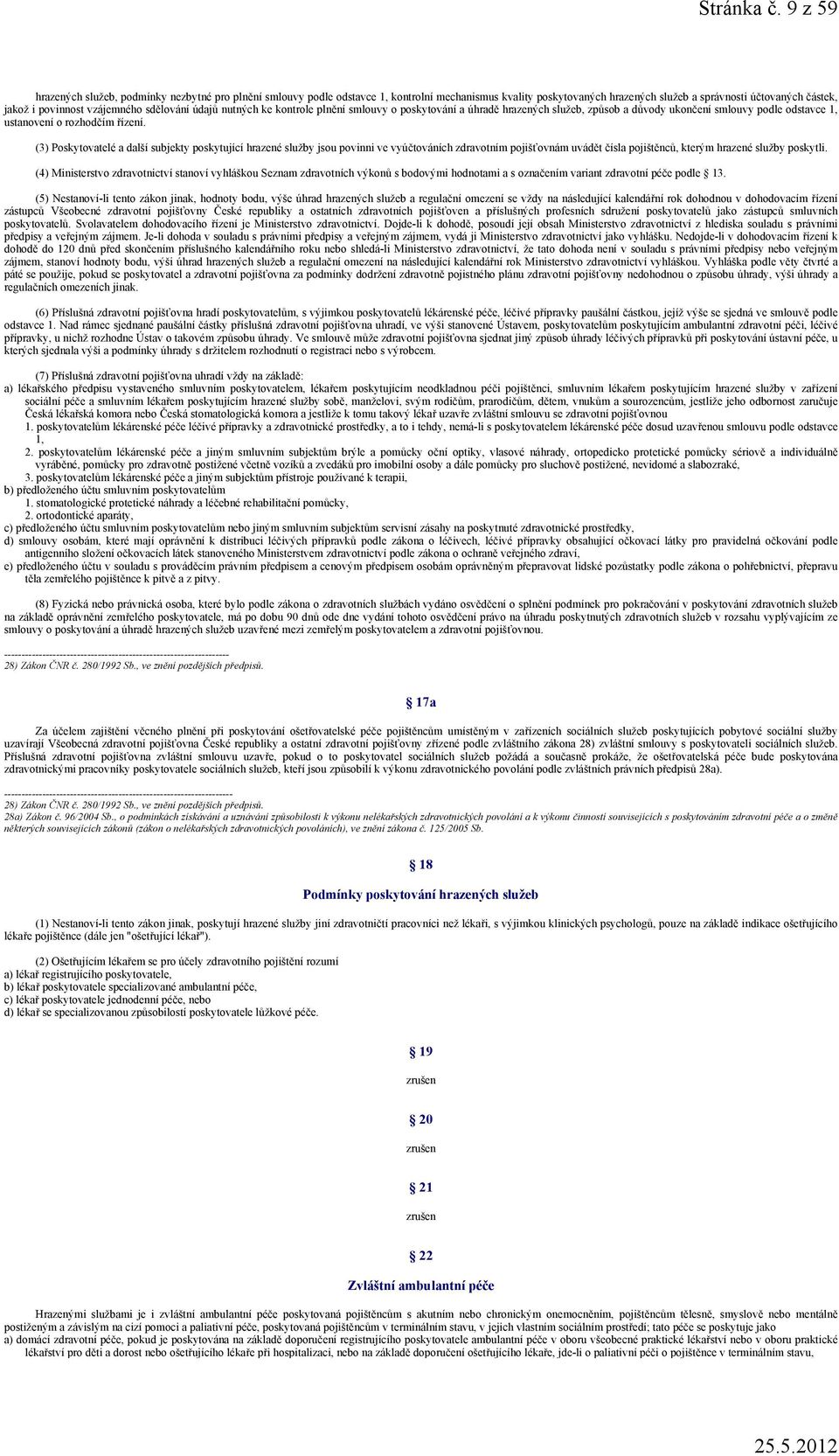 vzájemného sdělování údajů nutných ke kontrole plnění smlouvy o poskytování a úhradě hrazených služeb, způsob a důvody ukončení smlouvy podle odstavce 1, ustanovení o rozhodčím řízení.