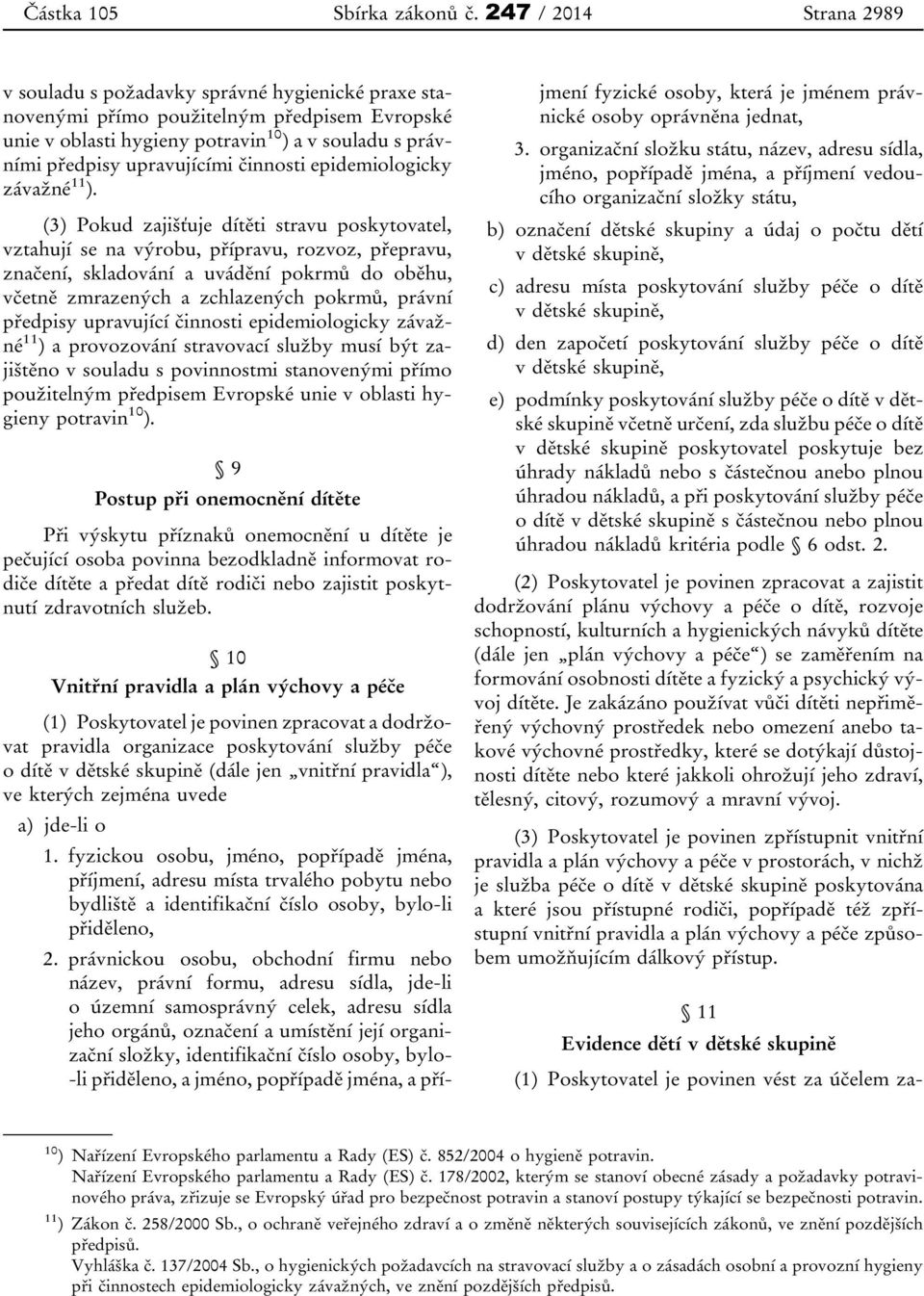 upravujícími činnosti epidemiologicky závažné 11 ).