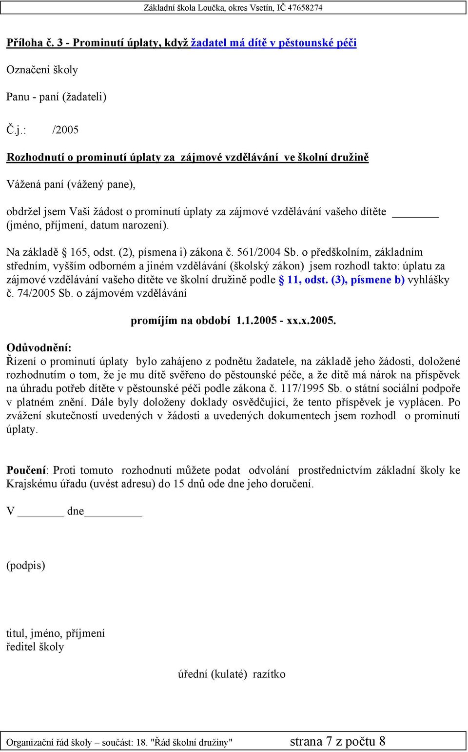 příjmení, datum narození). Na základě 165, odst. (2), písmena i) zákona č. 561/2004 Sb.