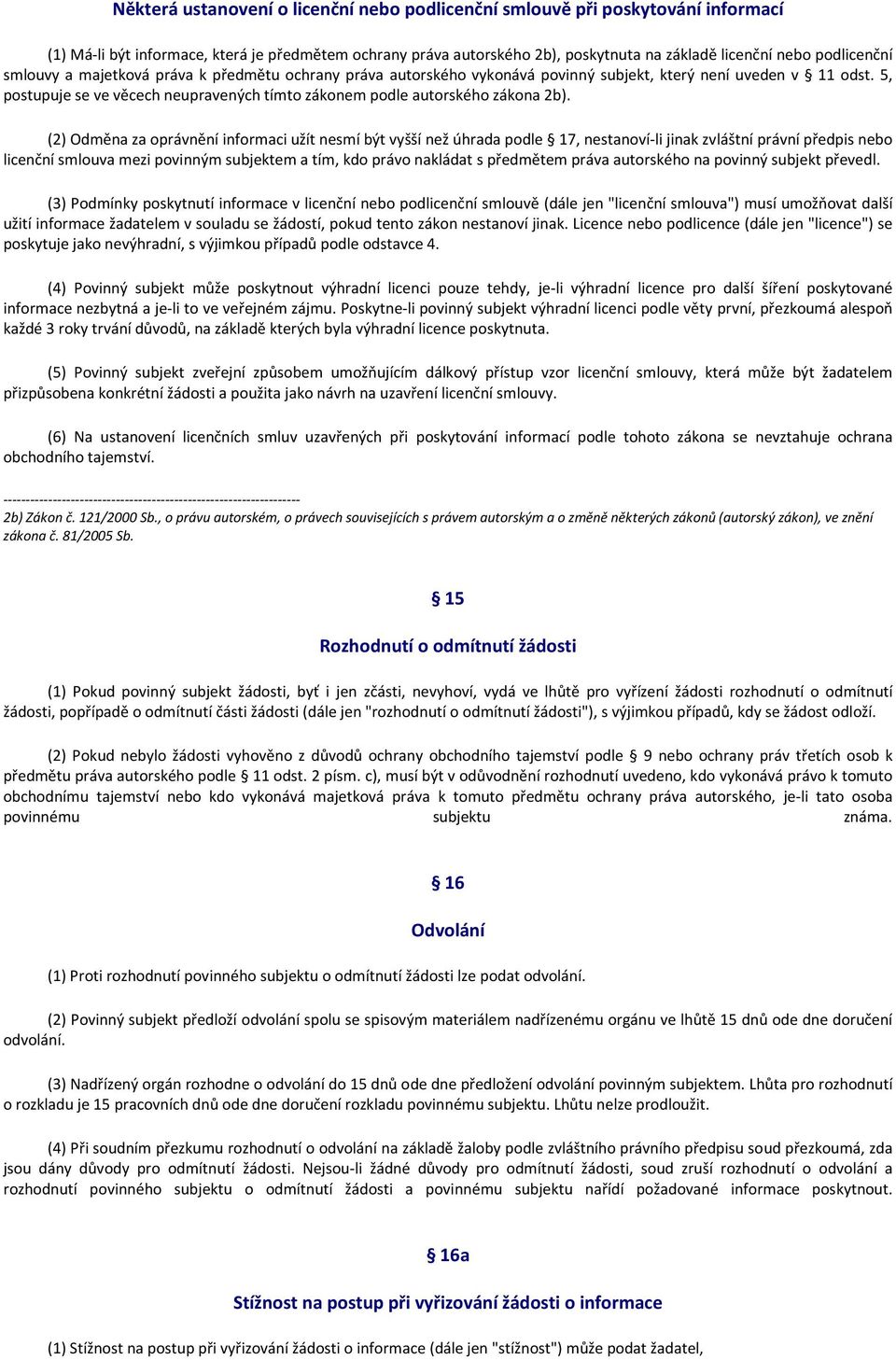 5, postupuje se ve věcech neupravených tímto zákonem podle autorského zákona 2b).