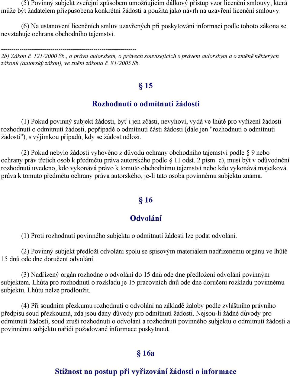 , o právu autorském, o právech souvisejících s právem autorským a o změně některých zákonů (autorský zákon), ve znění zákona č. 81/2005 Sb.