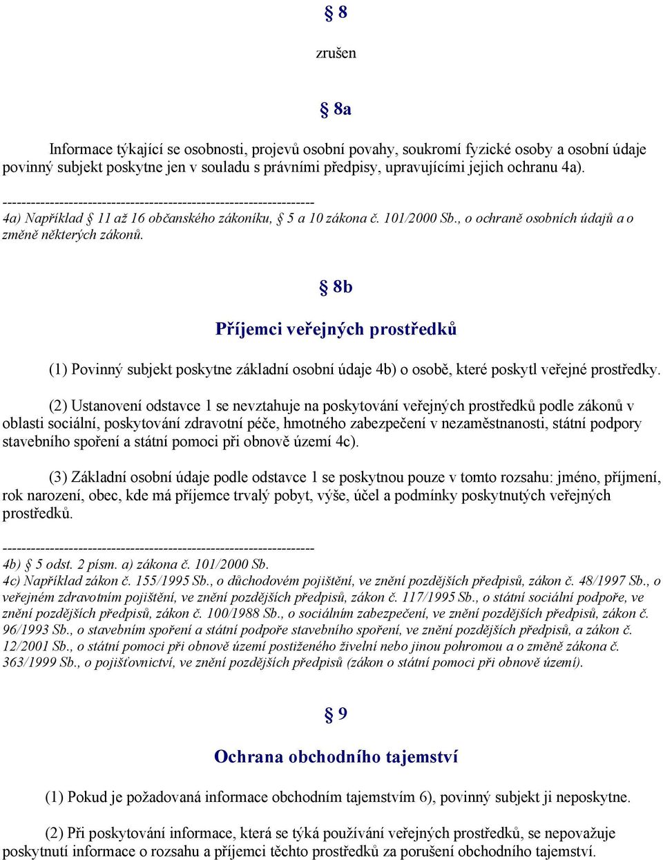 8b Příjemci veřejných prostředků (1) Povinný subjekt poskytne základní osobní údaje 4b) o osobě, které poskytl veřejné prostředky.