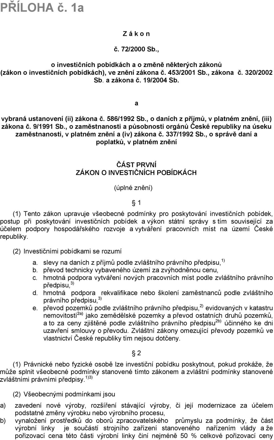 , o zaměstnanosti a působnosti orgánů České republiky na úseku zaměstnanosti, v platném znění a (iv) zákona č. 337/1992 Sb.