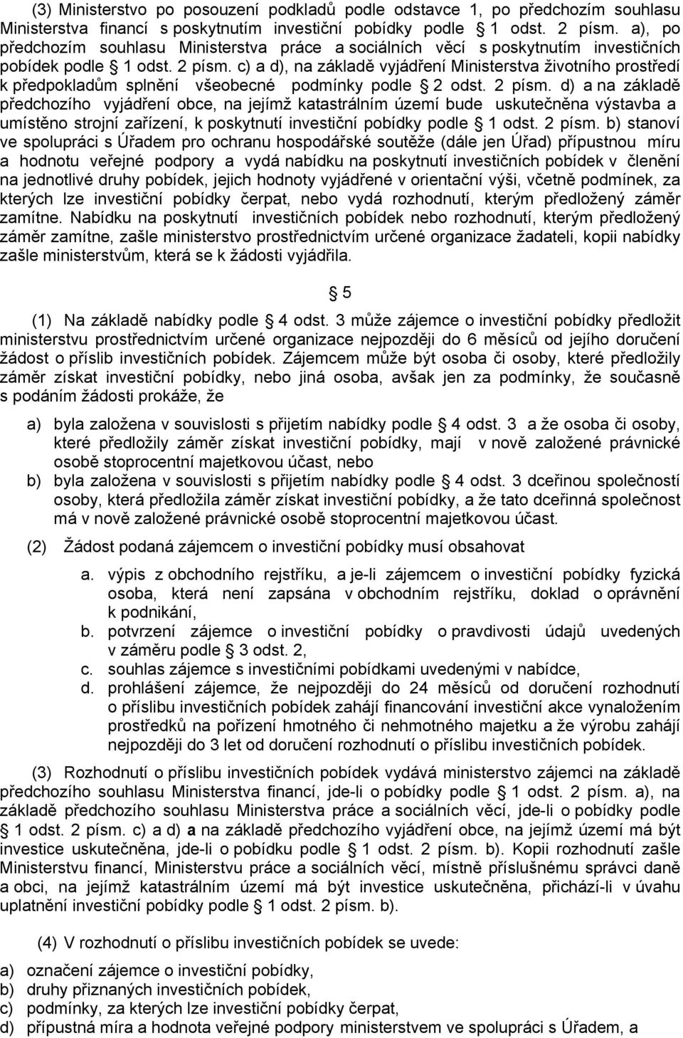 c) a d), na základě vyjádření Ministerstva životního prostředí k předpokladům splnění všeobecné podmínky podle 2 odst. 2 písm.