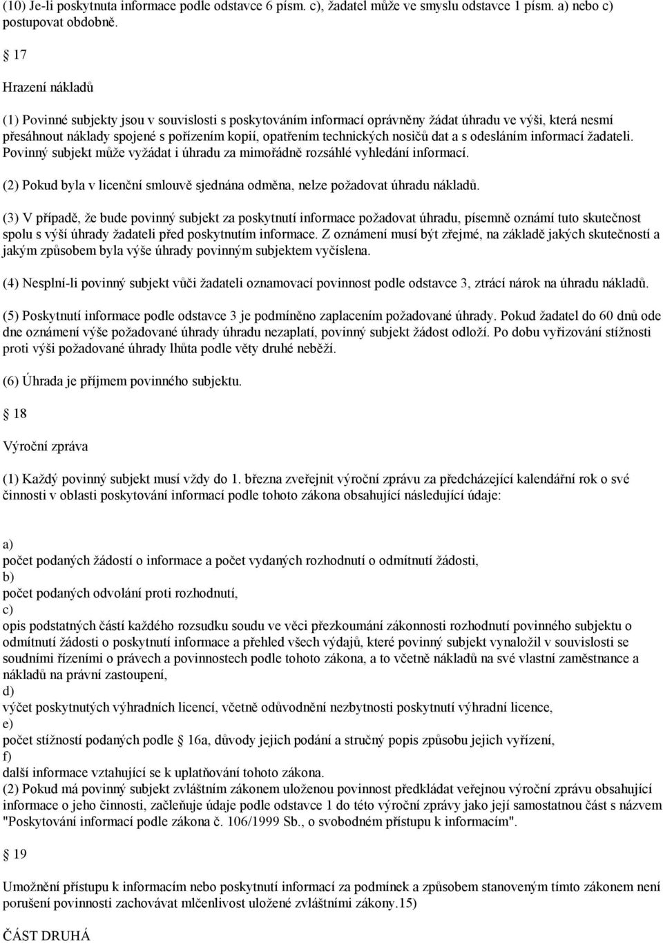 nosičů dat a s odesláním informací žadateli. Povinný subjekt může vyžádat i úhradu za mimořádně rozsáhlé vyhledání informací.