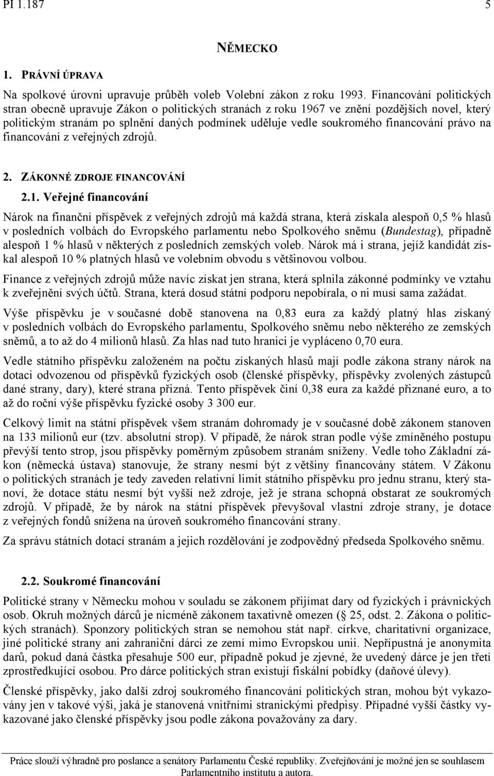 financování právo na financování z veřejných zdrojů. 2. ZÁKONNÉ ZDROJE FINANCOVÁNÍ 2.1.