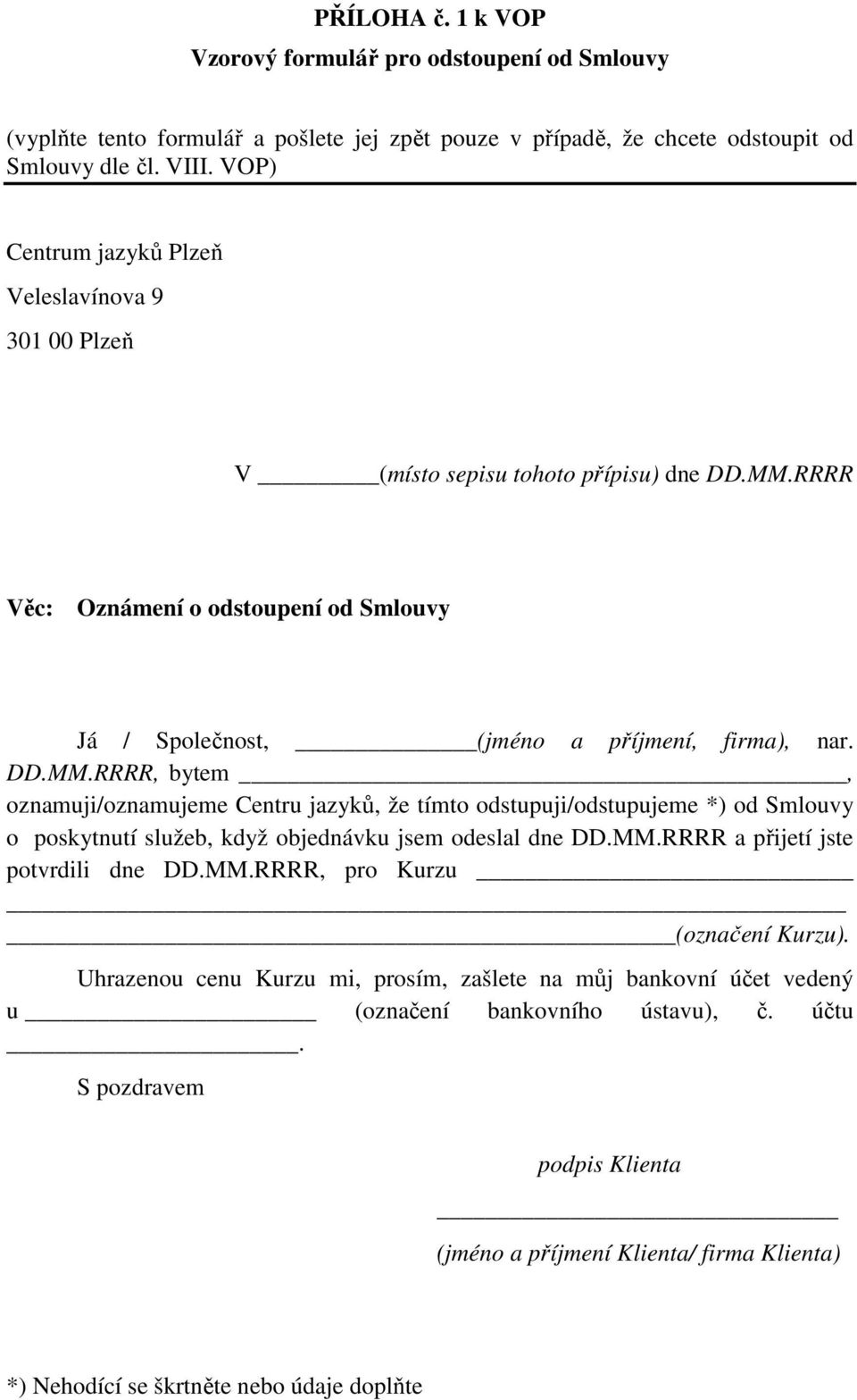 RRRR Věc: Oznámení o odstoupení od Smlouvy Já / Společnost, (jméno a příjmení, firma), nar. DD.MM.