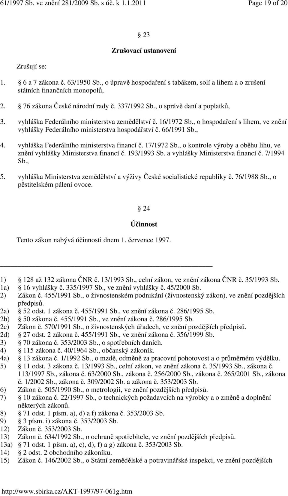 , o hospodaření s lihem, ve znění vyhlášky Federálního ministerstva hospodářství č. 66/1991 Sb., 4. vyhláška Federálního ministerstva financí č. 17/1972 Sb.