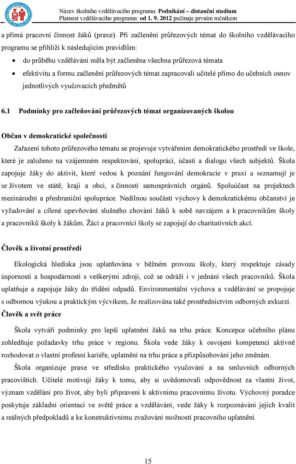 průřezových témat zapracovali učitelé přímo do učebních osnov jednotlivých vyučovacích předmětů 6.