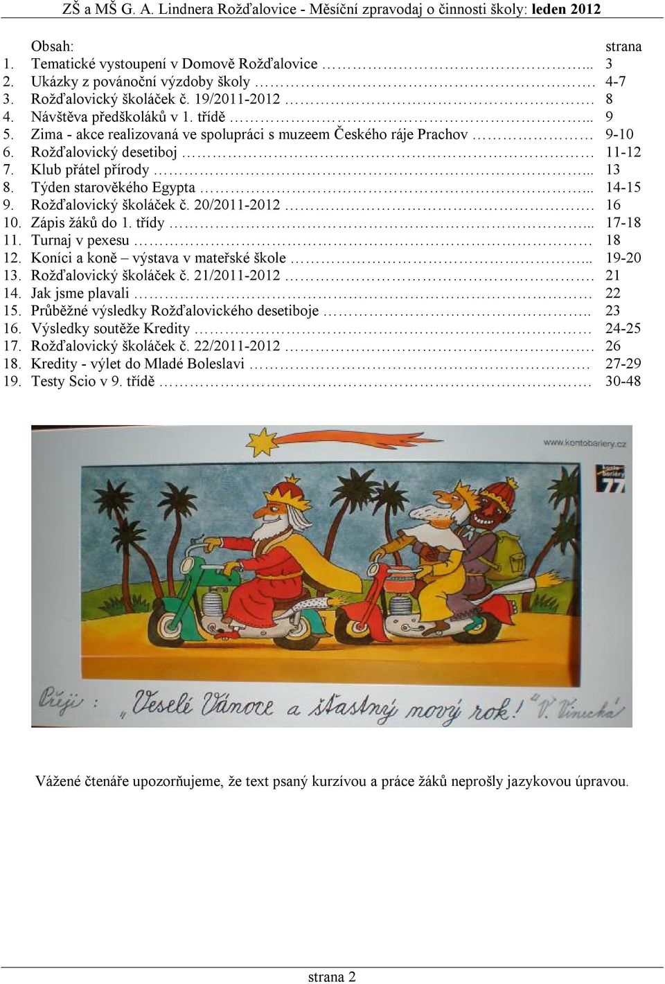 20/2011-2012. 16 10. Zápis žáků do 1. třídy... 17-18 11. Turnaj v pexesu 18 12. Koníci a koně výstava v mateřské škole... 19-20 13. Rožďalovický školáček č. 21/2011-2012. 21 14.