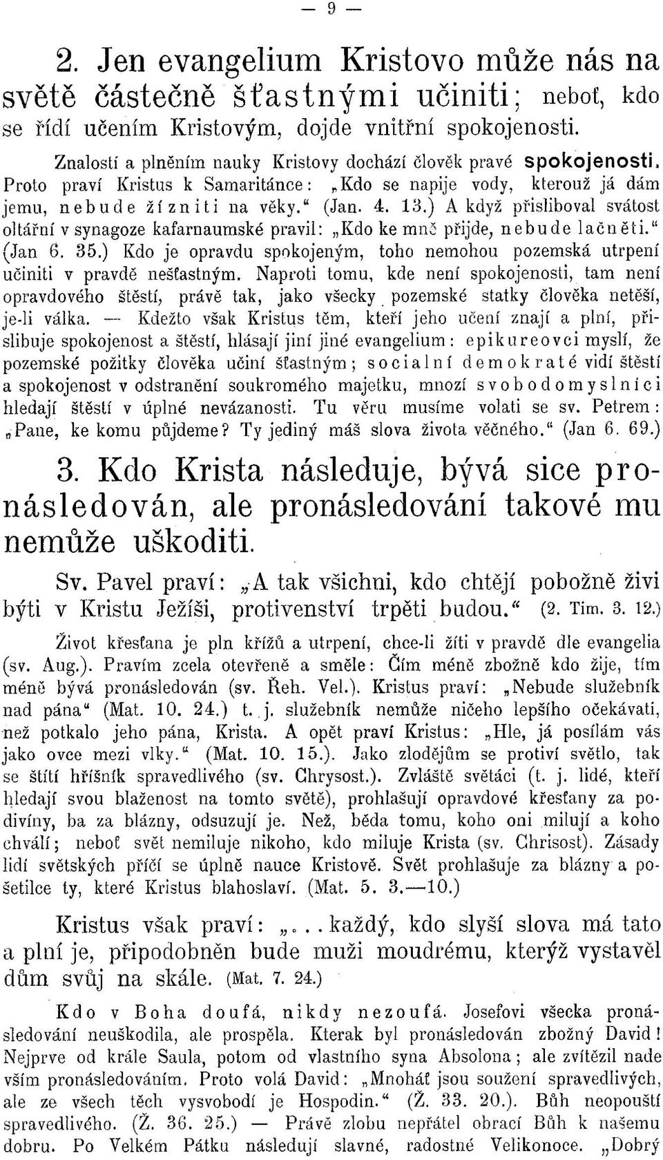 ) A když přisliboval svátost oltářní v synagoze kafarnaum ské pravil: Kdo ke m n í přijde, nebude l a č n ě t i. 1 (Jan 6. 35.