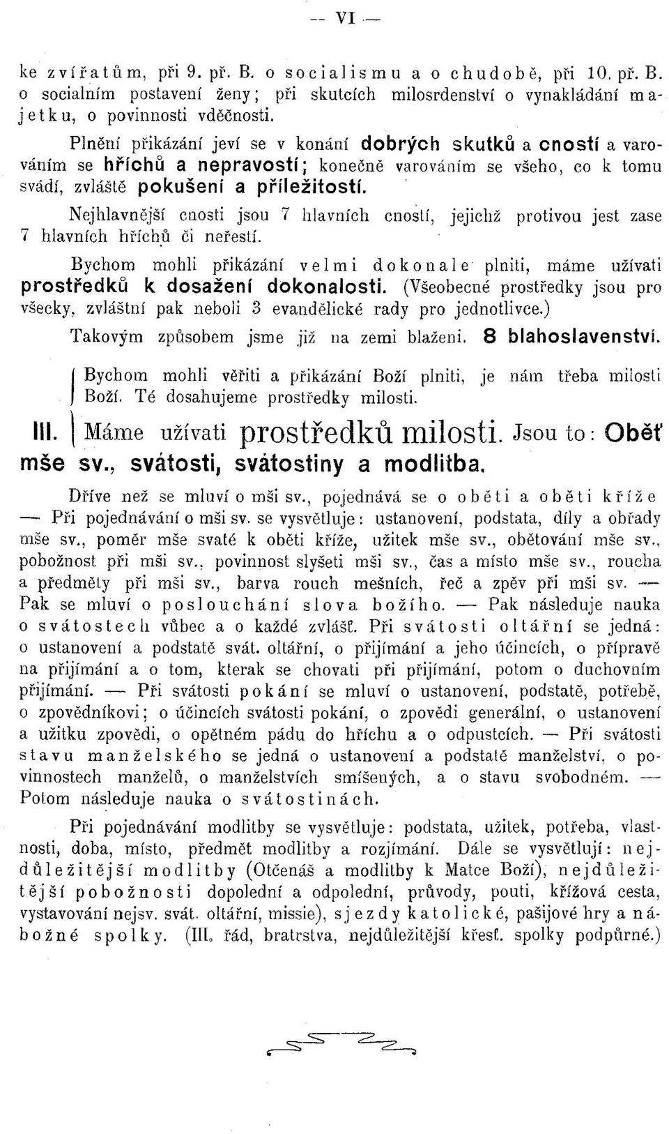 N ejhlavnější cnosti jsou '7 hlavních cností, jejichž protivou jest zase 7 hlavních hříchů či neřestí. Bychom m ohli přikázání velmi dokonale plniti, m ám e užívati prostředků k dosažení dokonalosti.