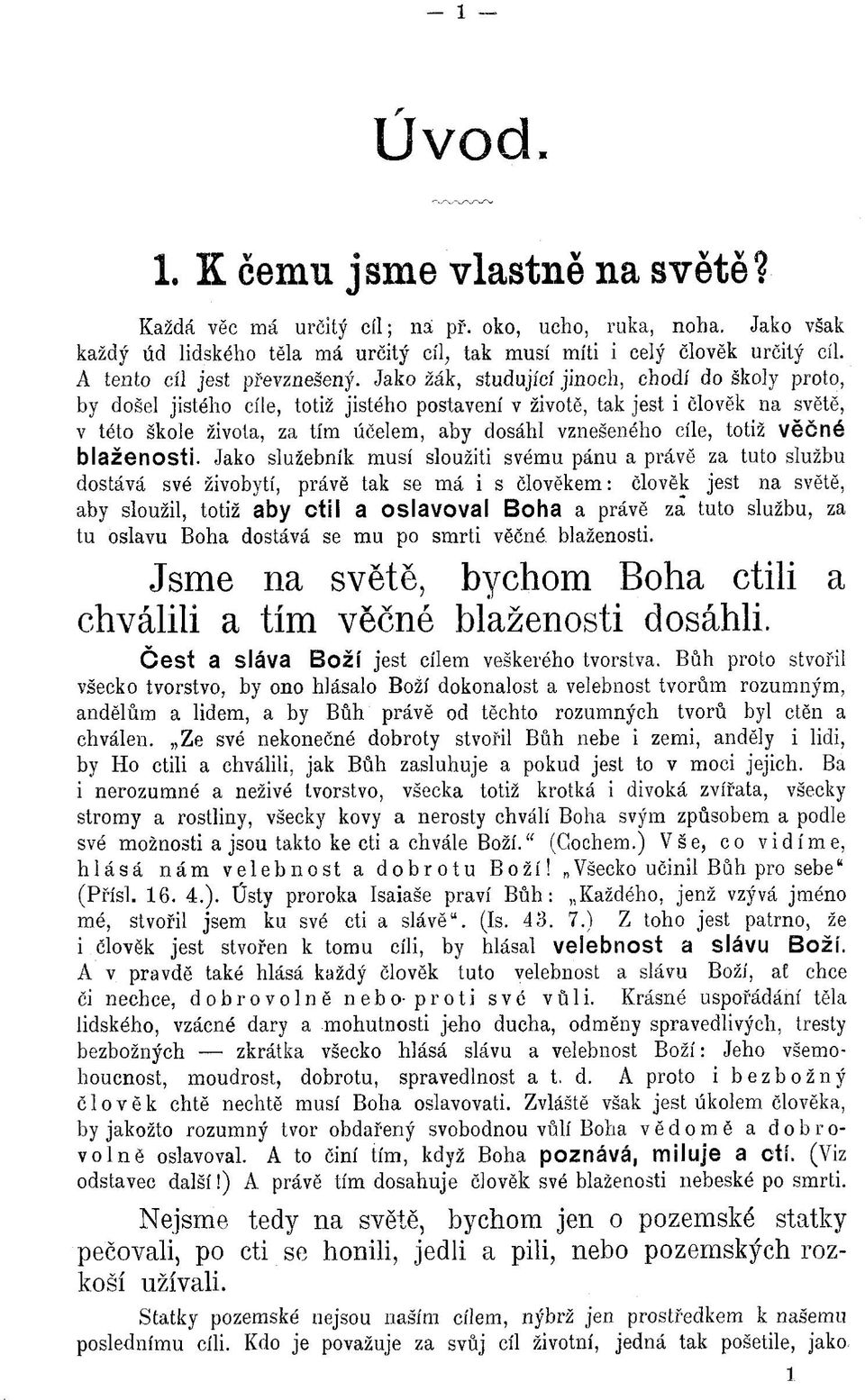 Jako žák, studující jinoch, chodí do školy proto, by došel jistého cíle, totiž jistého postavení v životě, tak jest i člověk na světě, v této škole života, za tím účelem, aby dosáhl vznešeného cíle,