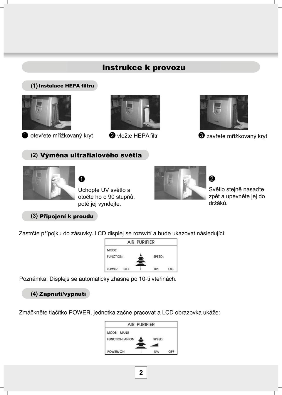 Sv tlo stejn nasa te zp t a upevn te jej do držák. P ipojení k proudu Zastr te p ípojku do zásuvky.