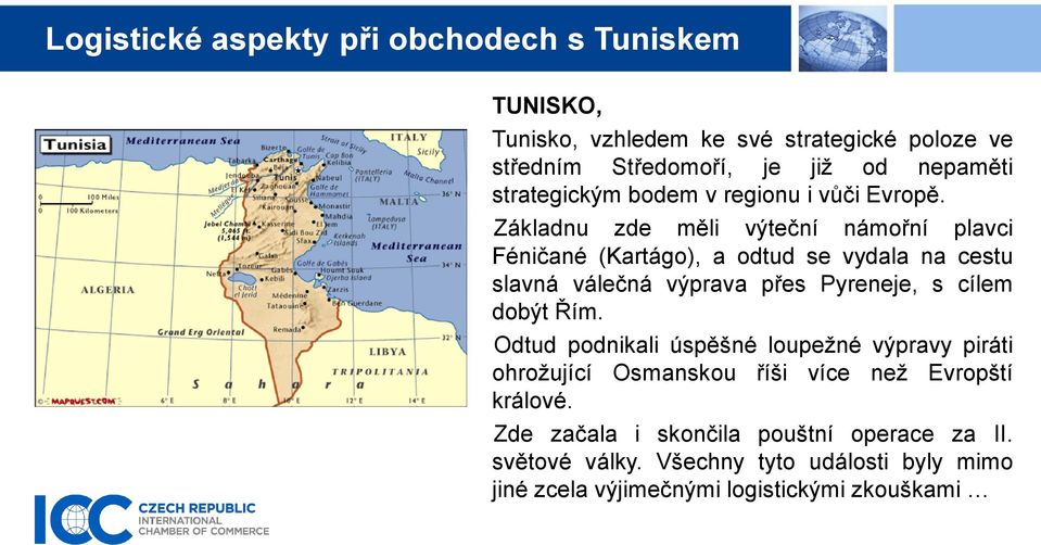 Základnu zde měli výteční námořní plavci Féničané (Kartágo), a odtud se vydala na cestu slavná válečná výprava přes Pyreneje, s