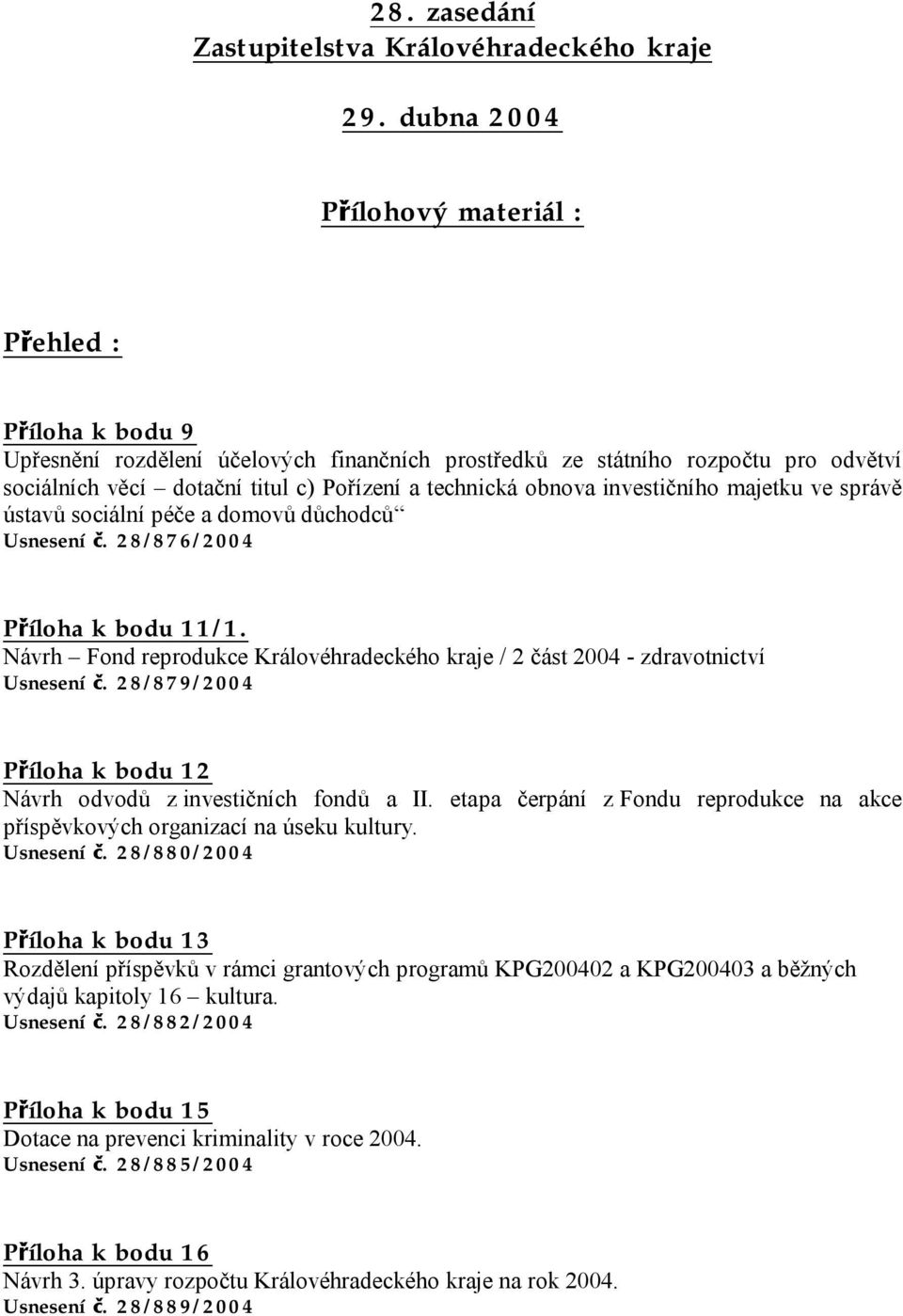 obnova investičního majetku ve správě ústavů sociální péče a domovů důchodců Usnesení č. 28/876/2004 Příloha k bodu 11/1.