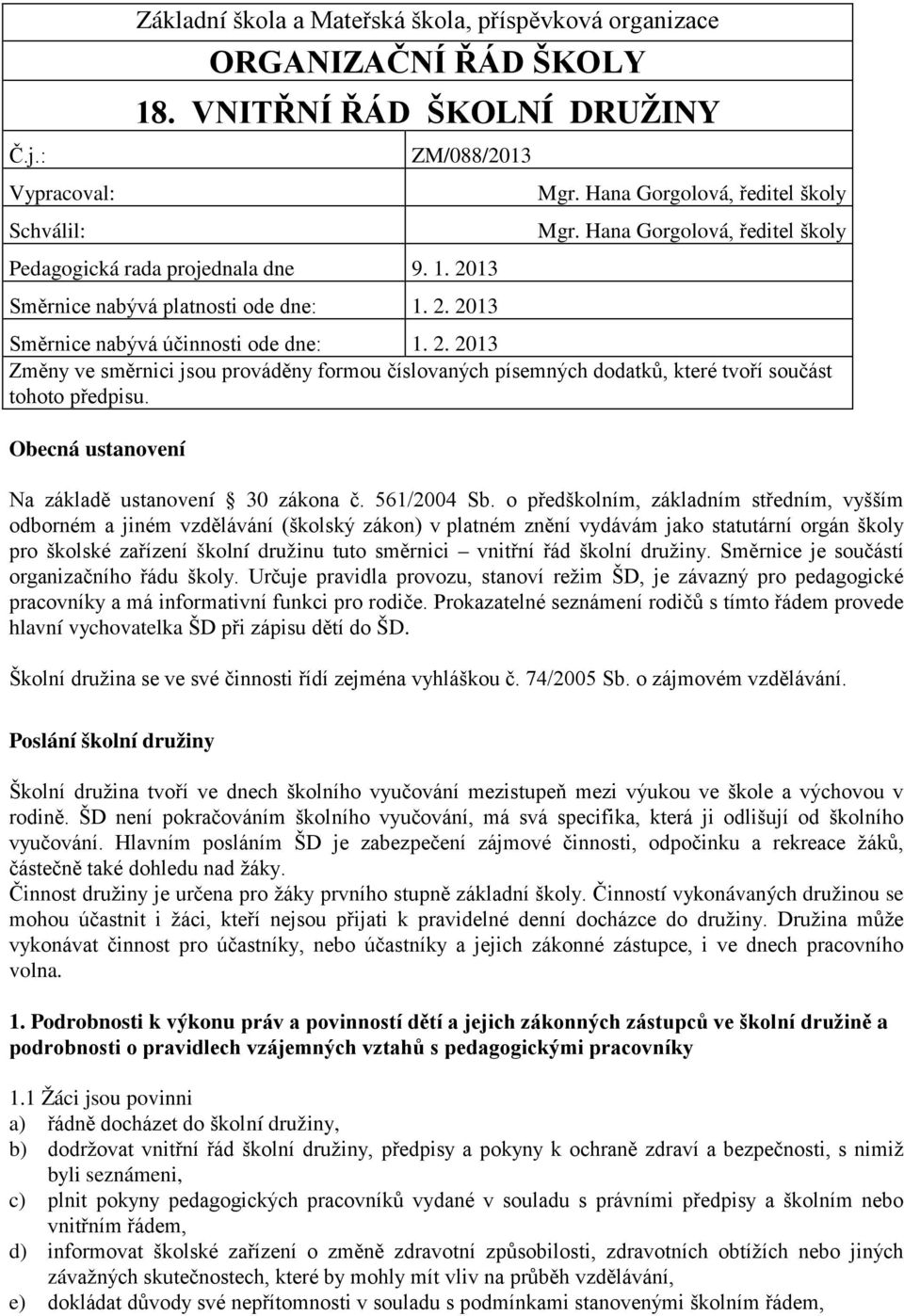 Obecná ustanovení Na základě ustanovení 30 zákona č. 561/2004 Sb.