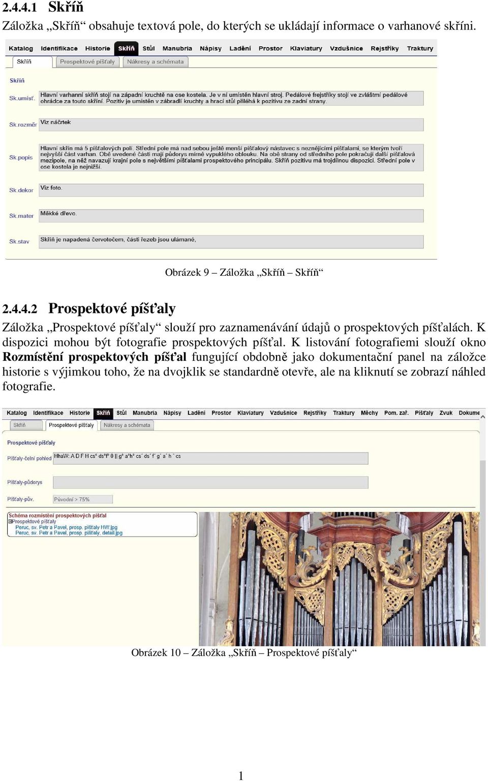 K listování fotografiemi slouží okno Rozmístění prospektových píšťal fungující obdobně jako dokumentační panel na záložce historie s výjimkou
