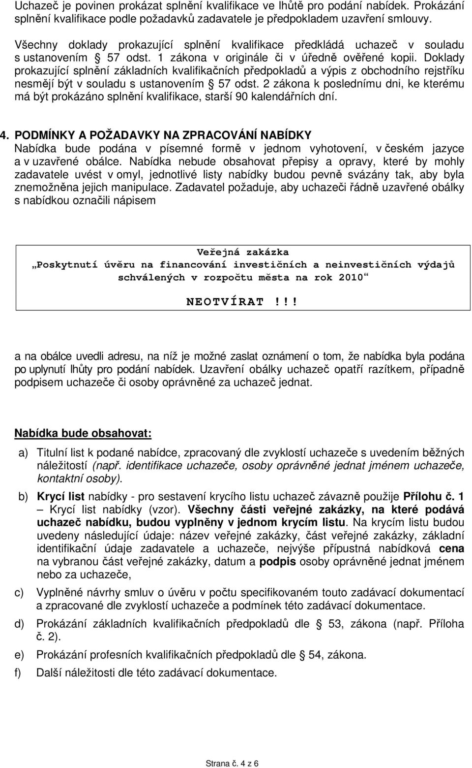 Doklady prokazující splnění základních kvalifikačních předpokladů a výpis z obchodního rejstříku nesmějí být v souladu s ustanovením 57 odst.
