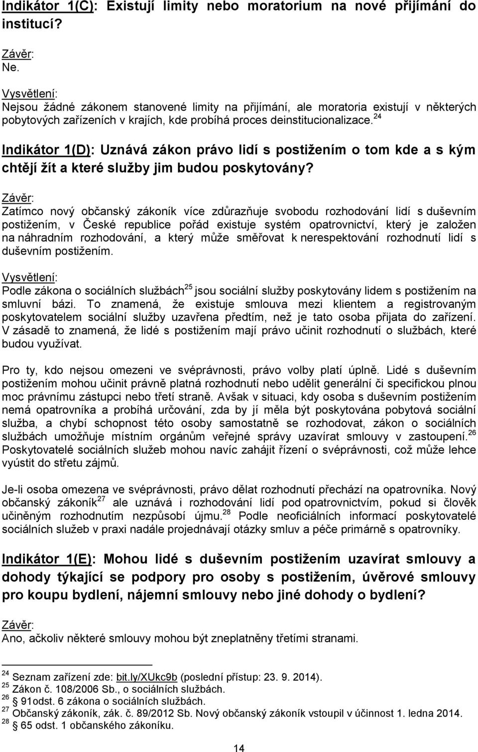 24 Indikátor 1(D): Uznává zákon právo lidí s postižením o tom kde a s kým chtějí žít a které služby jim budou poskytovány?