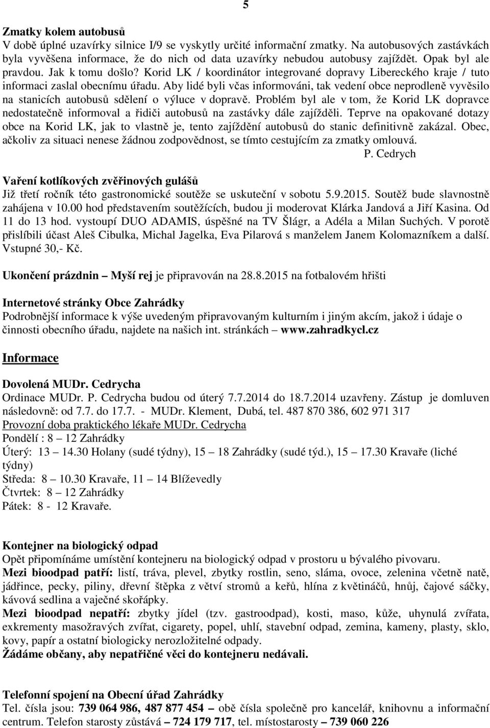 Korid LK / koordinátor integrované dopravy Libereckého kraje / tuto informaci zaslal obecnímu úřadu.