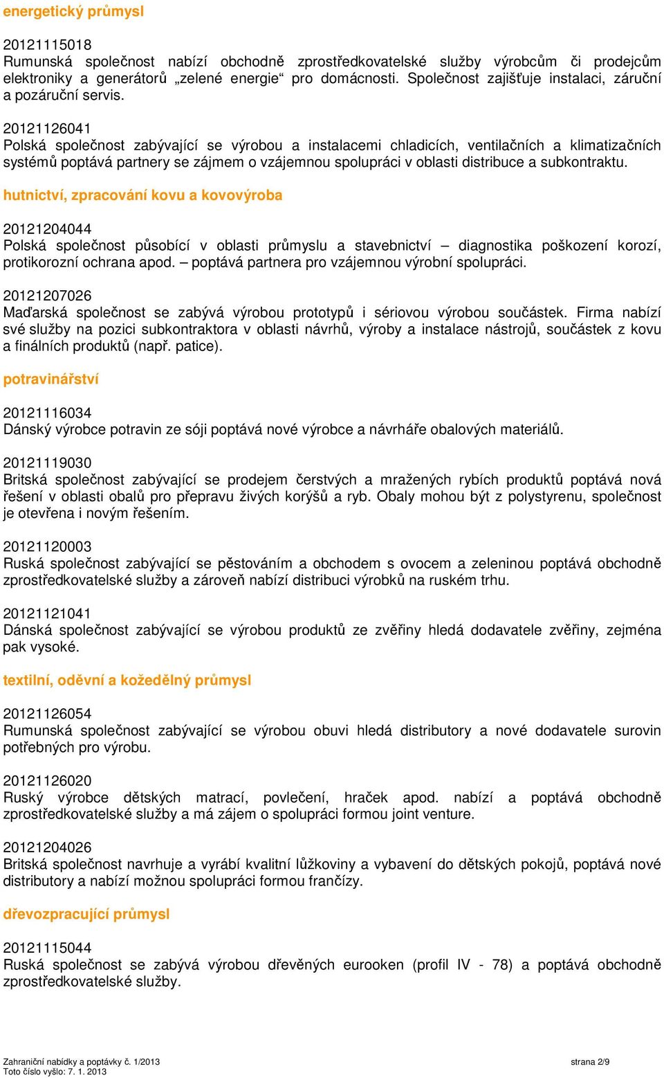 20121126041 Polská společnost zabývající se výrobou a instalacemi chladicích, ventilačních a klimatizačních systémů poptává partnery se zájmem o vzájemnou spolupráci v oblasti distribuce a