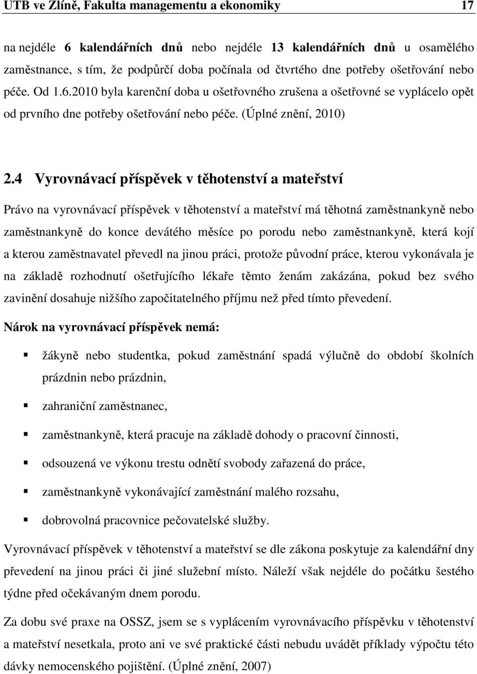 4 Vyrovnávací příspěvek v těhotenství a mateřství Právo na vyrovnávací příspěvek v těhotenství a mateřství má těhotná zaměstnankyně nebo zaměstnankyně do konce devátého měsíce po porodu nebo